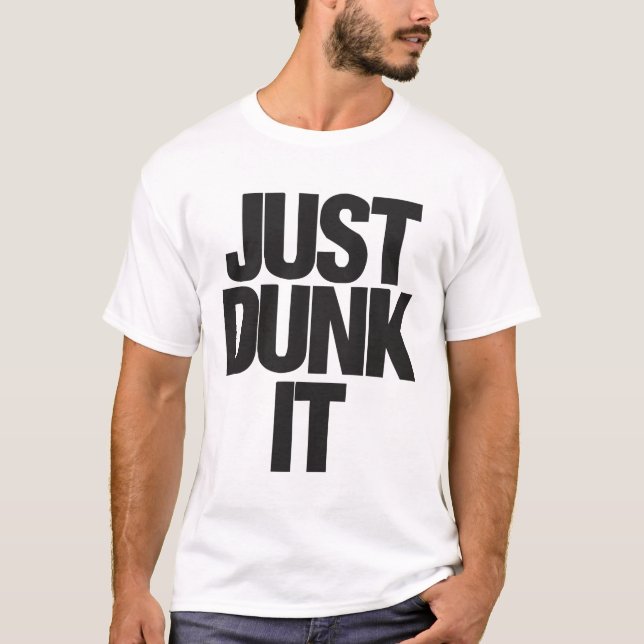 Just Dunk It T-Shirt (Front)