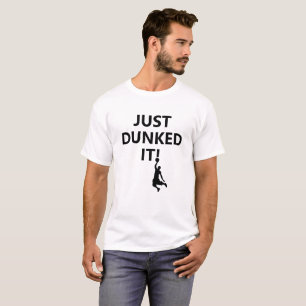 Just Dunked it Basketball Phrase and black image T-Shirt