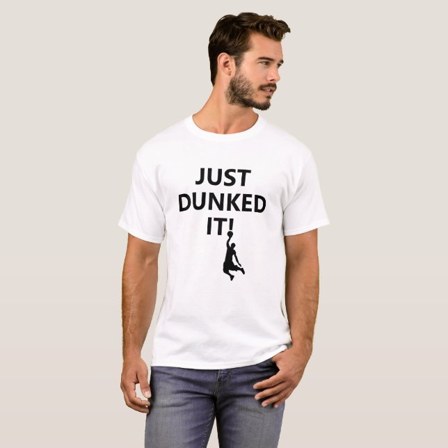 Just Dunked it | Basketball Phrase and black image T-Shirt (Front Full)