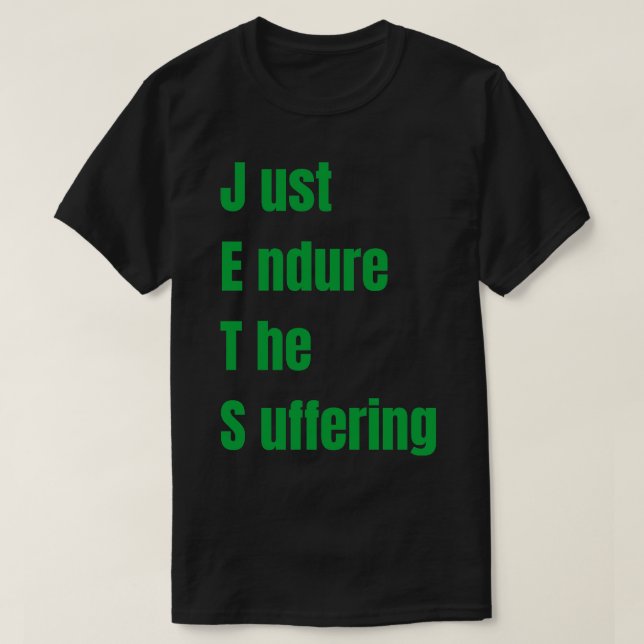 just endure the suffering T-Shirt (Design Front)