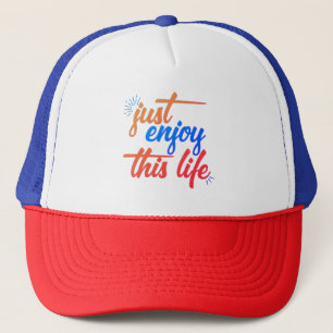 Just enjoy life Trucker Hat