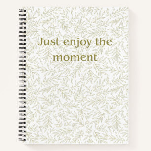 "Just Enjoy the Moment" Botanical Mindfulness Hard Notebook