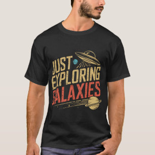 Just Exploring Galaxies T-Shirt