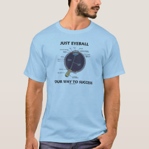 Just Eyeball Your Way To Success (Eye Anatomy) T-Shirt