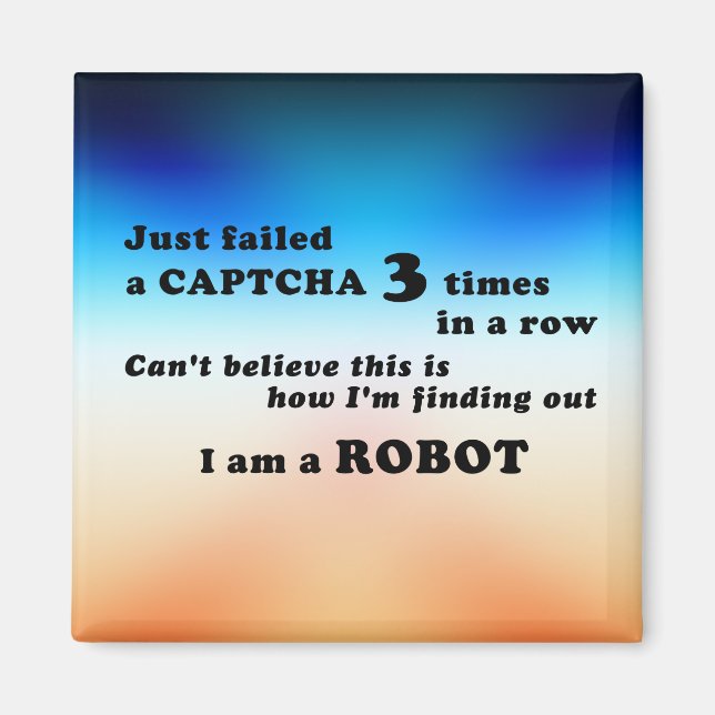 Just failed a CAPTCHA 3 times... Magnet (Front)