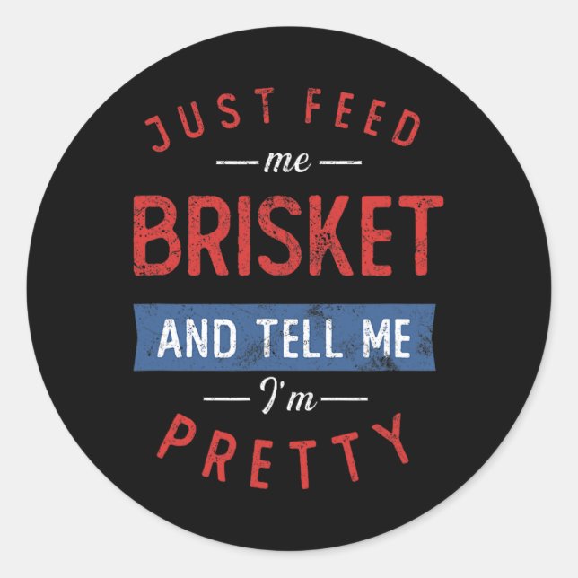 Just Feed Me Brisket Bbq Lover Smoker Pitmaster Gr Classic Round Sticker (Front)