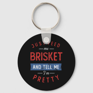 Just Feed Me Brisket Bbq Lover Smoker Pitmaster Gr Key Ring