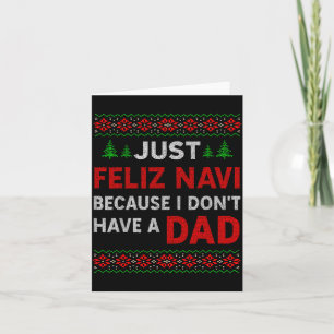 Just Feliz Navi Because I Do Not Have A Dad  Card