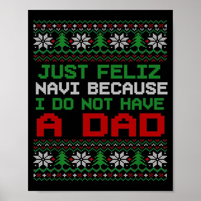 Just Feliz Navi Because I Do Not Have A Dad Funny  Poster (Front)
