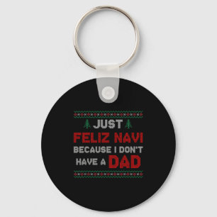 Just Feliz Navi Because I Do Not Have A Dad Key Ring