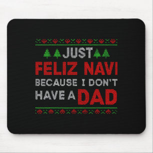 Just Feliz Navi Because I Do Not Have A Dad Mouse Pad