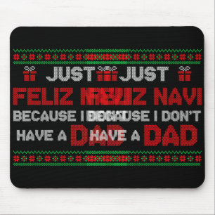 Just Feliz Navi Because I Do Not Have A Dad Ugly C Mouse Pad