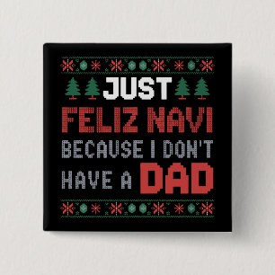 Just Feliz Navi Because I Do Not Have A Dad Xmas 15 Cm Square Badge