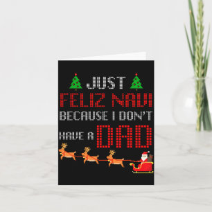 Just Feliz Navi Because I Dont Have A Dad Funny Ch Card