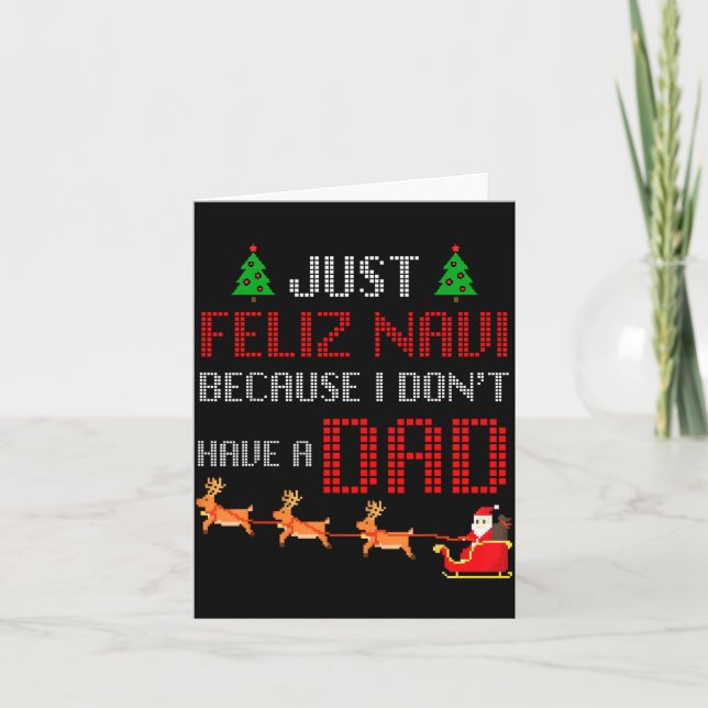 Just Feliz Navi Because I Dont Have A Dad Funny Ch Card (Front)