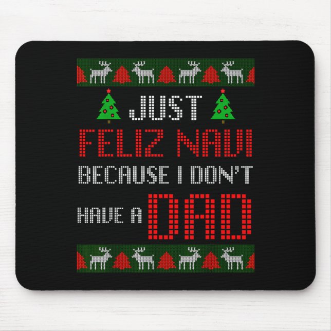 Just Feliz Navi Because I Dont Have A Dad Funny Ch Mouse Pad (Front)