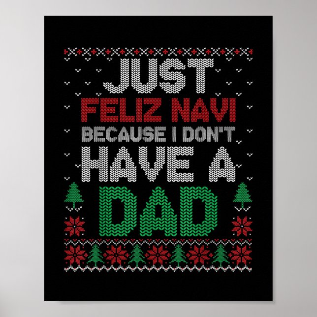 Just Feliz Navi Because I Don't Have A Dad Funny  Poster (Front)