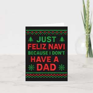 Just Feliz Navi Because I Don't Have A Dad Funny X Card