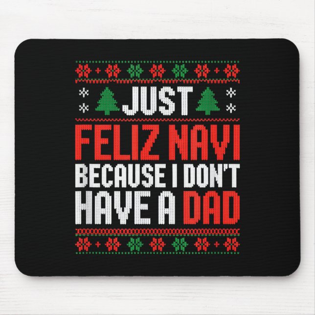 Just Feliz Navi Because I Dont Have A Dad  Mouse Pad (Front)