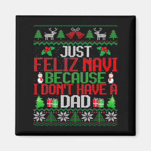 Just Feliz Navi Because I Don't Have A Dad Ugly Ch Magnet