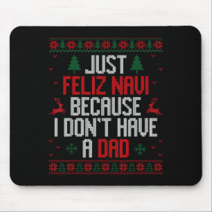 Just Feliz Navi Because I Don't Have A Dad Ugly Ch Mouse Pad