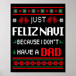 Just Feliz Navi Because I Don't Have A Dad Ugly Ch Poster