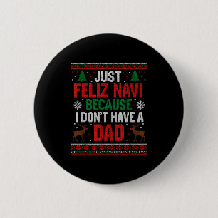 Just Feliz Navi Because I Don't Have A Dad Ugly Xm 6 Cm Round Badge