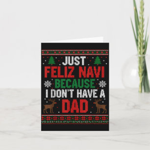 Just Feliz Navi Because I Don't Have A Dad Ugly Xm Card