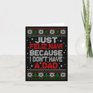 Just Feliz Navi Because I Don't Have A Dad Ugly Xm Card