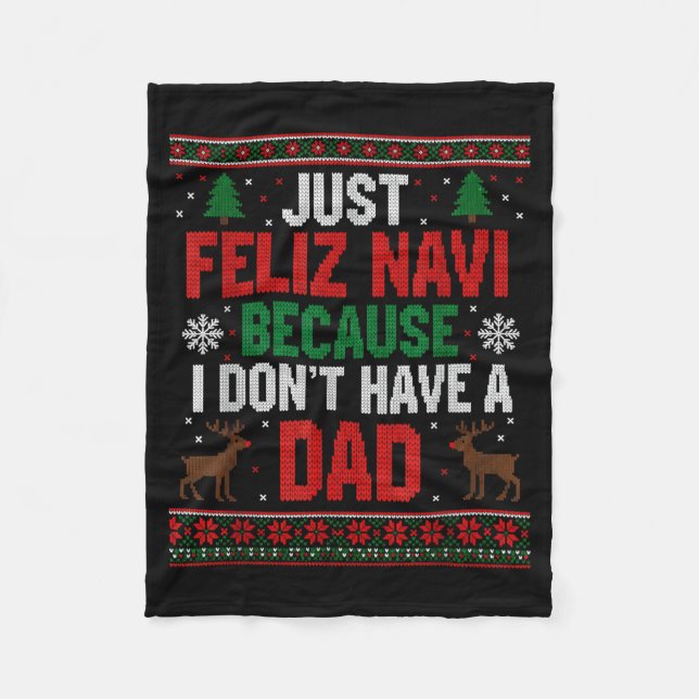 Just Feliz Navi Because I Don't Have A Dad Ugly Xm Fleece Blanket (Front)