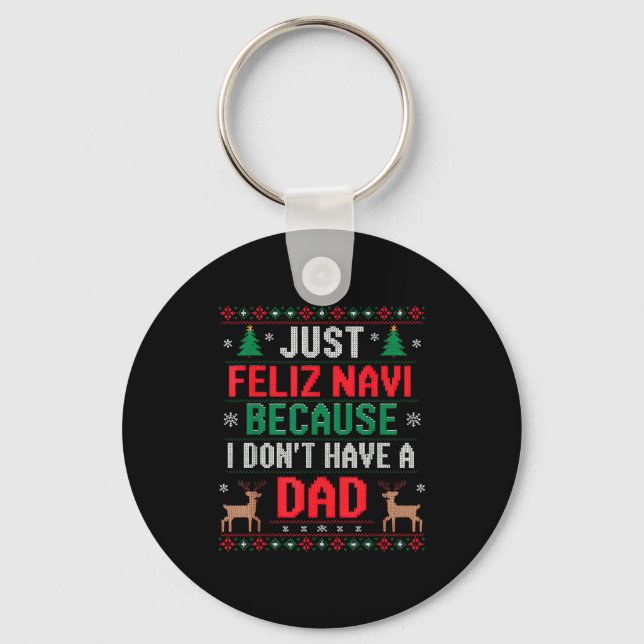 Just Feliz Navi Because I Don't Have A Dad Ugly Xm Key Ring (Front)