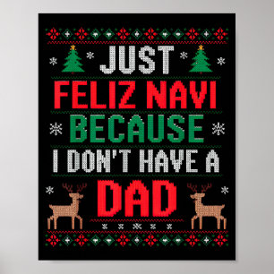 Just Feliz Navi Because I Don't Have A Dad Ugly Xm Poster