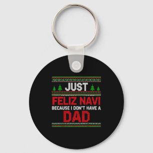 Just Feliz Navi Vecause I Dn't Have A Dad Ugly Swe Key Ring