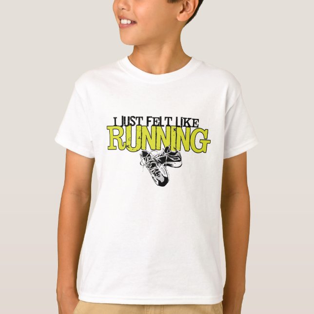 Just Felt Like Running T-Shirt (Front)