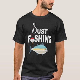 JUST FISHING WITH HOOK AND BOBBER T-Shirt