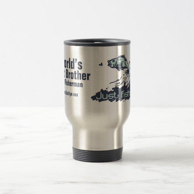 Just fishing world's best brother fisherman travel mug (Center)