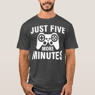 Just Five More Minutes Funny 5 Minutes Video Games T-Shirt