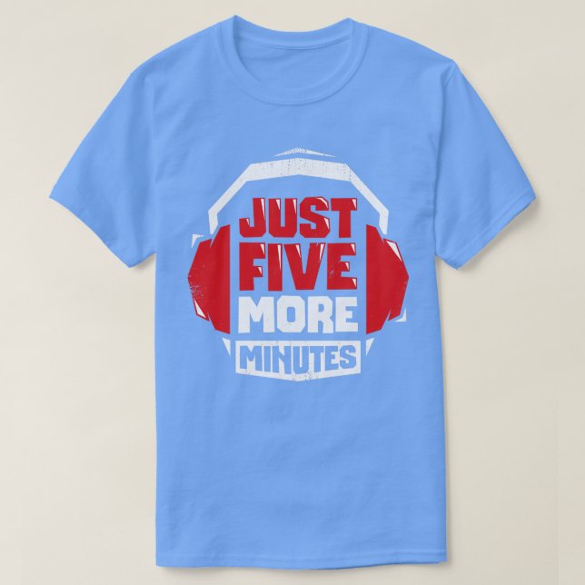 Just Five More Minutes Video Game  Gift  T-Shirt (Design Front)