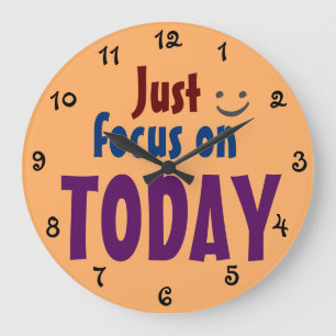 Just focus on TODAY Fun Inspirational Large Clock