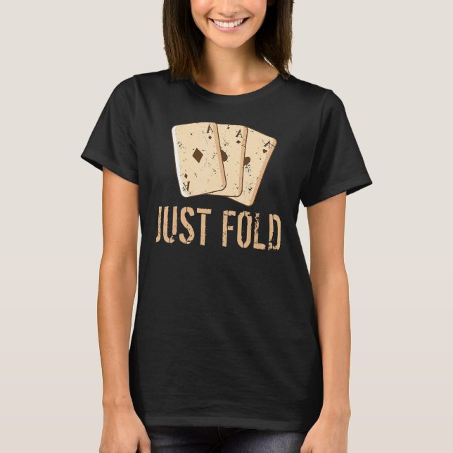 Just Fold Game Playing Cards Poker T-Shirt (Front)