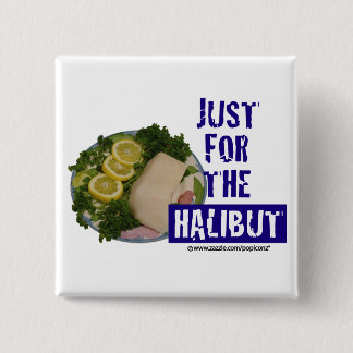 'just for the halibut' humourous parody Button