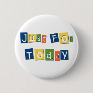 Just for Today 6 Cm Round Badge
