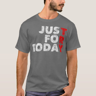 Just For Today Sobriety Anniversary Sober AA NA Re T-Shirt