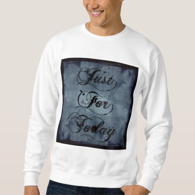 Just For Today Sweatshirt (Front)