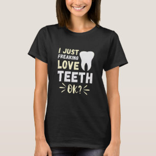 Just Freaking Love Dentist Tooth Dental Hygienist T-Shirt