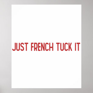 Just French tuck it - The French tuck Poster