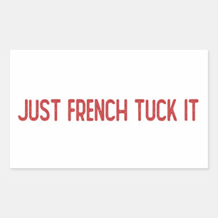 Just French tuck it - The French tuck Rectangular Sticker