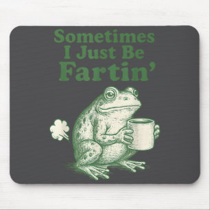Just Frog I Fartin Sometimes Fun Mouse Pad
