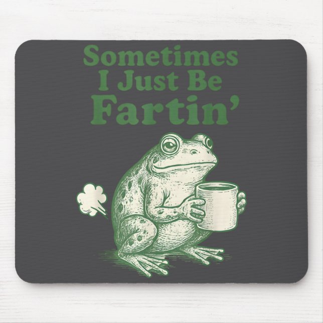 Just Frog I Fartin Sometimes Fun Mouse Pad (Front)