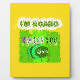 Just Funny I Miss You I am Bored Plaque